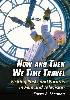 Now and Then We Time Travel(English, Paperback, Sherman Fraser A.)