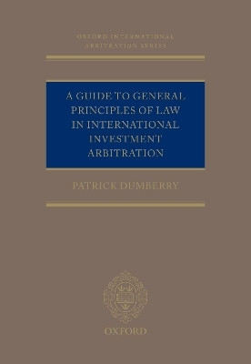 A Guide to General Principles of Law in International Investment Arbitration(English, Hardcover, Dumberry Patrick)