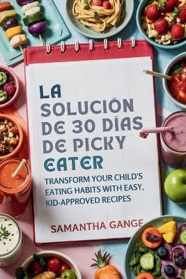 La Solucion Picky Eater De 30 Dias(Spanish, Paperback, Gange Samantha)