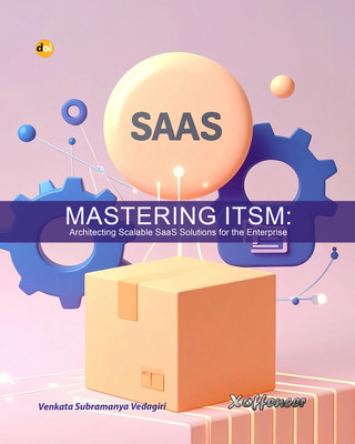 Mastering ITSM: Architecting Scalable SaaS Solutions for the Enterprise(Xoffencer International Book Publication Hous, Venkata Subramanya Vedagiri)
