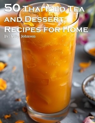 50 Thai Iced Tea and Dessert Recipes for Home(English, Paperback, Johnson Kelly)