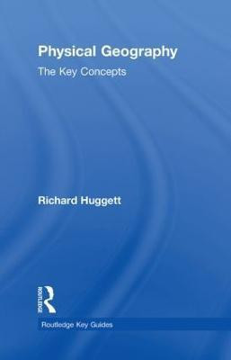 Physical Geography: The Key Concepts(English, Hardcover, Huggett Richard John)