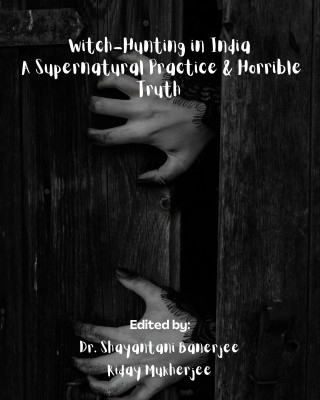 Witch-Hunting in India: A Supernatural Practice & Horrible Truth(Paperback, Riday Mukherjee, Dr. Shayantani Banerjee)