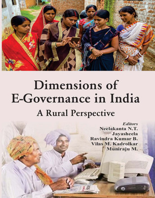 Dimensions of E-Governance in India A Rural Perspective(Hardcover, Neelakanta N. T., Jayasheela, Ravindra Kumar B., Vilas M. Kadrolkar, Muniraju M.)