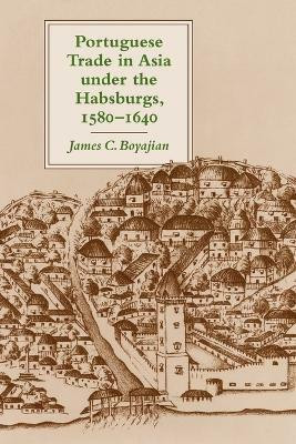 Portuguese Trade in Asia under the Habsburgs, 1580-1640(English, Paperback, Boyajian James C.)