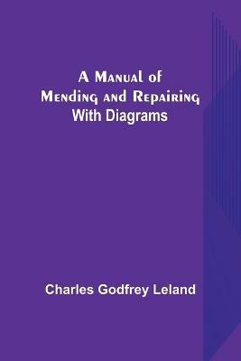 A Manual of Mending and Repairing; With Diagrams(English, Paperback, Godfrey Leland Charles)