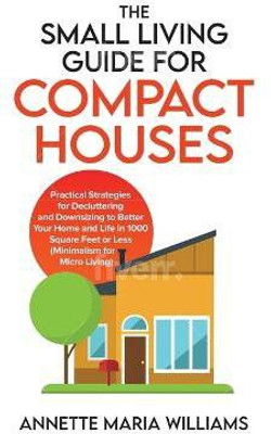 The Small Living Guide for Compact Houses(English, Hardcover, Williams Annette Maria)