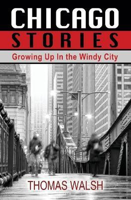 Chicago Stories - Growing Up in the Windy City(English, Paperback, Walsh Thomas)