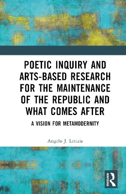 Poetic Inquiry and Arts-Based Research for the Maintenance of the Republic and What Comes After(English, Hardcover, Letizia Angelo J.)