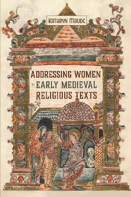 Addressing Women in Early Medieval Religious Texts(English, Hardcover, Maude Kathryn)