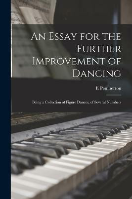 An Essay for the Further Improvement of Dancing(English, Paperback, Pemberton E)