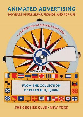 Animated Advertising - 200 Years of Premiums, Promos, and Pop-ups, from the Collection of Ellen G. K. Rubin(English, Paperback, Rubin Ellen G. K.)
