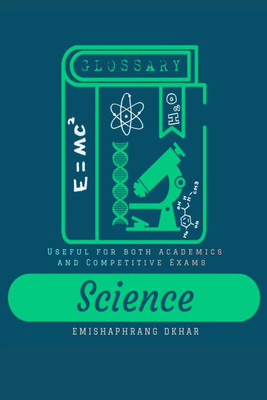 Science Glossary  - USEFUL FOR BOTH ACADEMICS AND COMPETITIVE EXAMS(English, Hardcover, EMISHAPHRANG DKHAR B.Sc (Chemistry) NEHU)