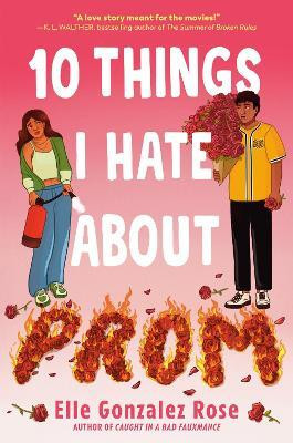10 Things I Hate About Prom(English, Paperback, Rose Elle Gonzalez)
