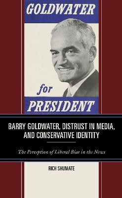 Barry Goldwater, Distrust in Media, and Conservative Identity(English, Hardcover, Shumate Rich)