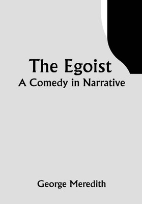 The Egoist: A Comedy in Narrative(Paperback, George Meredith)