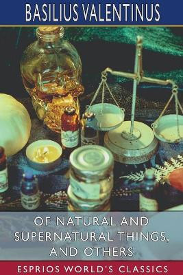Of Natural and Supernatural Things, and Others (Esprios Classics)(English, Paperback, Valentinus Basilius)