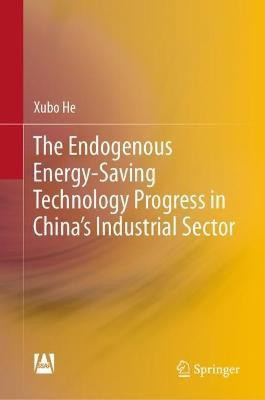 The Endogenous Energy-Saving Technological Change in China's Industrial Sector(English, Hardcover, He Xubo)