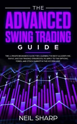 The Advanced Swing Trading Guide(English, Paperback, Sharp Neil)