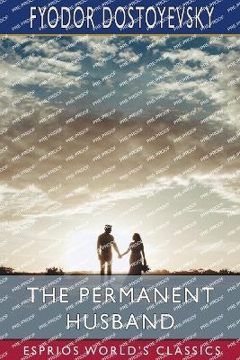 The Permanent Husband (Esprios Classics)(English, Paperback, Dostoyevsky Fyodor)
