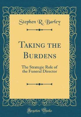 Taking the Burdens(English, Hardcover, Barley Stephen R.)