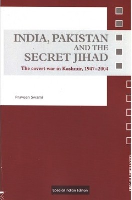 India, Pakistan and the Secret Jihad: The covert war in Kashmir, 1947-2004(Paperback, Praveen Swami)