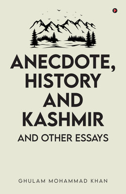 Anecdote, History and Kashmir(English, Hardcover, Ghulam Mohammad Khan)