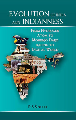 Evolution of India and Indianness: From Hydrogen Atom to Mohenjo Daro Racing to Digital World(Hardcover, P. S. Sindhu)