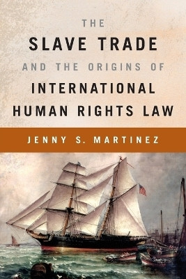 The Slave Trade and the Origins of International Human Rights Law(English, Paperback, Martinez Jenny S.)