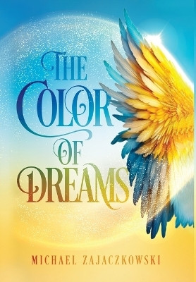 The Color of Dreams(English, Hardcover, Zajaczkowski Michael)