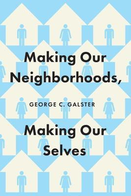 Making Our Neighborhoods, Making Our Selves(English, Hardcover, Galster George C.)