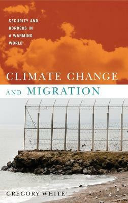 Climate Change and Migration(English, Hardcover, White Gregory)