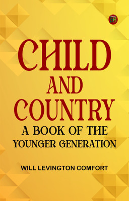 Child and Country: A Book of the Younger Generation(Paperback, Will Levington Comfort)