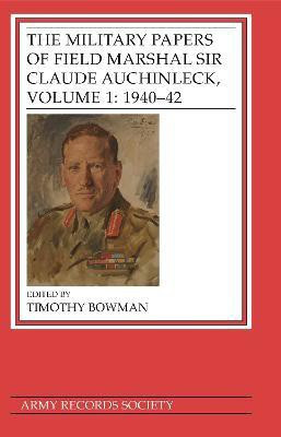 The Military Papers of Field Marshal Sir Claude Auchinleck, Volume 1: 1940-42(English, Hardcover, Bowman Timothy)