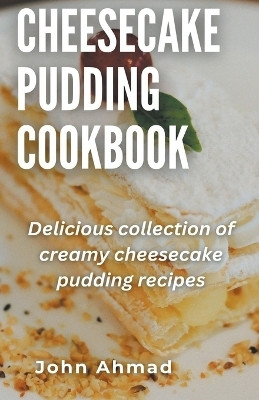 Cheesecake Pudding Cookbook(English, Paperback, Ahmad John)