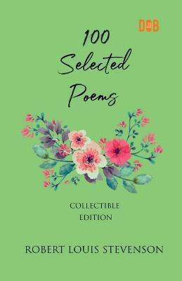 100 Selected Poems, Robert Louis Stevenson(English, Paperback, Louis Robert Stevenson)