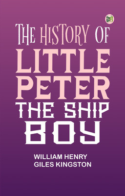The History of Little Peter the Ship Boy(Paperback, William Henry Giles Kingston)
