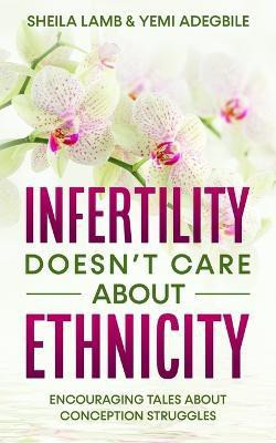 Infertility Doesn't Care About Ethnicity(English, Paperback, Lamb Sheila)
