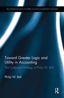 Toward Greater Logic and Utility in Accounting(English, Paperback, Bell Philip W.)