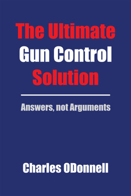 The Ultimate Gun Control Solution(English, Hardcover, Odonnell Charles)