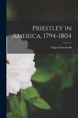 Priestley in America, 1794-1804(English, Paperback, Smith Edgar Fahs)