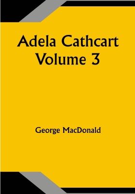 Adela Cathcart, Volume 3(Paperback, George MacDonald)