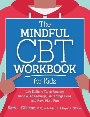 The Mindful CBT Workbook for Kids(English, Paperback, Gillihan Seth J)