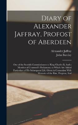 Diary of Alexander Jaffray, Profost of Aberdeen(English, Hardcover, Barclay John)