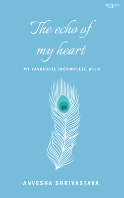 The echo of my heart: my favourite incomplete wish(Paperback, Anvesha Shrivastava)