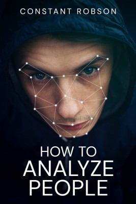 HOW TO ANALYZE PEOPLE-Constant Robson  - Mastering the Science of Understanding People (2023 Guide for Beginners)(Paperback, Constant Robson)