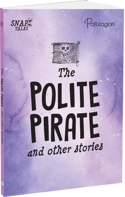 SnapTales: The Polite Pirate and Other Stories | Exciting Story Collection | For 6 to 9 Year Old Kids(Paperback, Parragon)