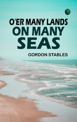 O'er Many Lands, on Many Seas(Paperback, Gordon Stables)