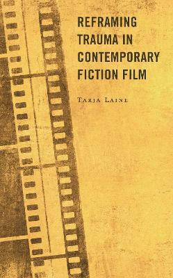 Reframing Trauma in Contemporary Fiction Film(English, Electronic book text, Laine Tarja)