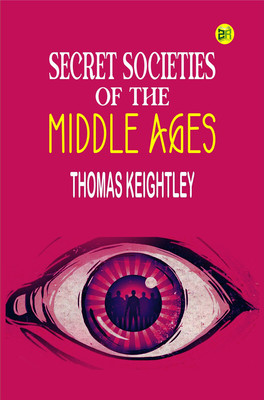 Secret Societies of the Middle Ages(Paperback, Thomas Keightley)